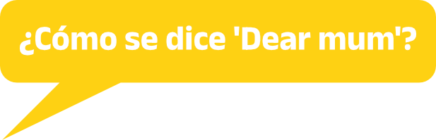 ¿Cómo se dice 'Dear mum'?